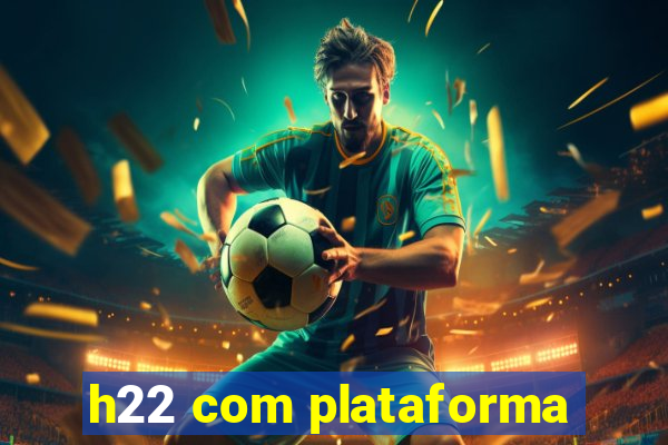 h22 com plataforma